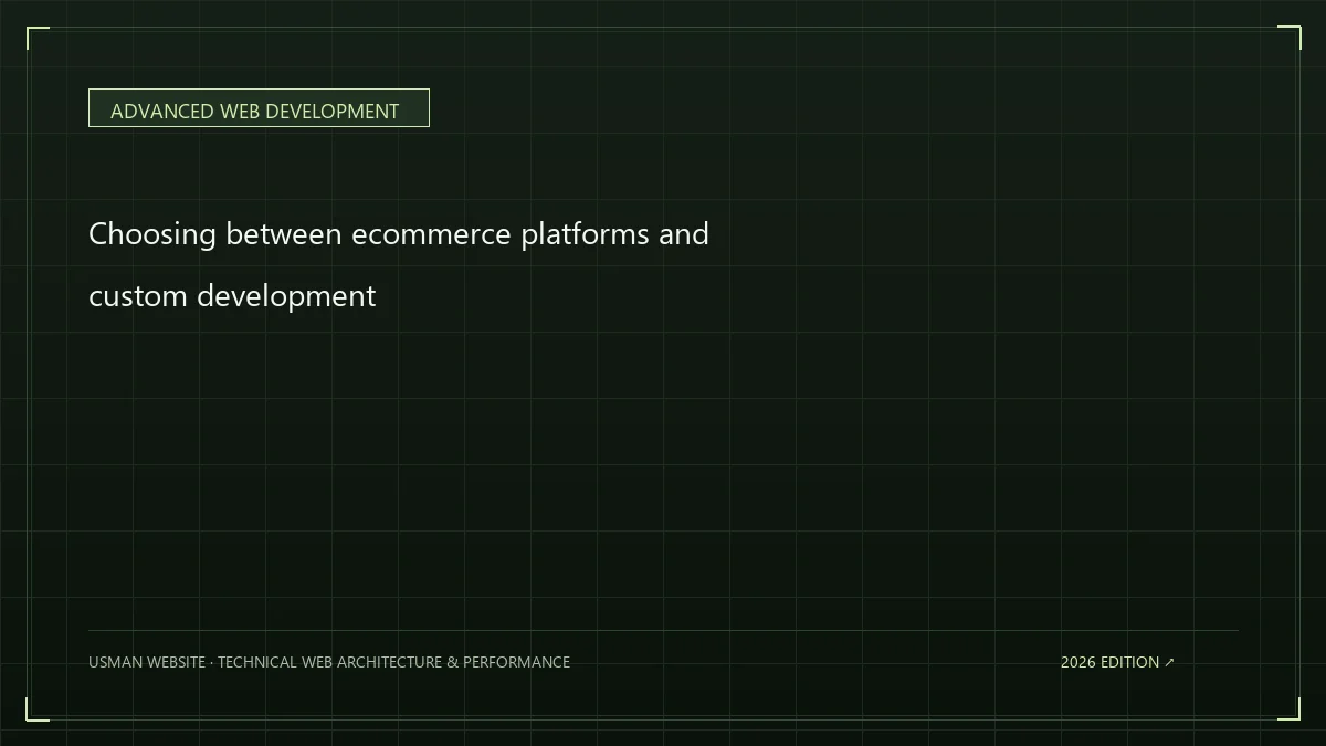 Choosing between ecommerce platforms and custom development